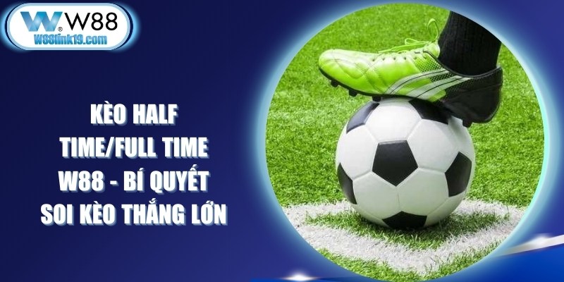 Kèo Half Time/Full Time W88