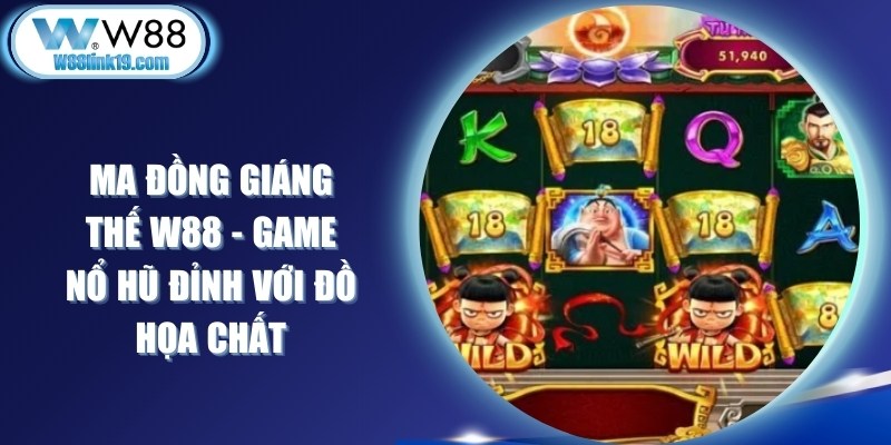 Ma Đồng Giáng Thế W88