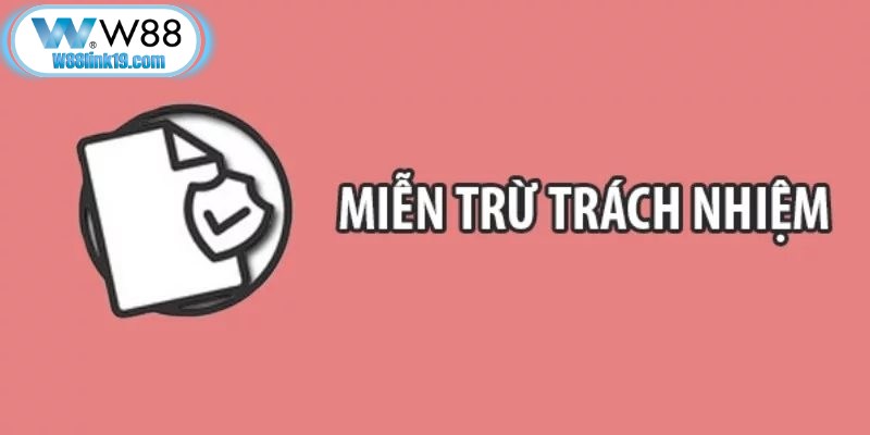 Chính sách miễn trừ trách nhiệm w88 mang lại lợi ích trong việc hiểu rõ giới hạn dịch vụ với người dùng