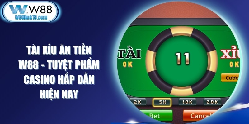 Tài Xỉu Ăn Tiền W88