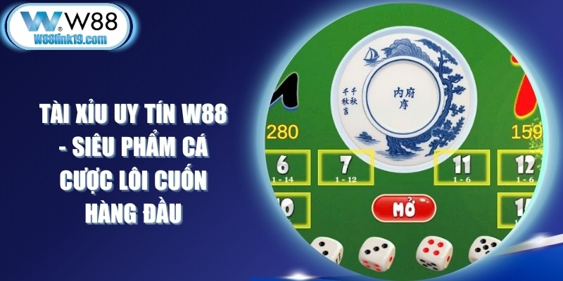 Tài Xỉu Uy Tín W88